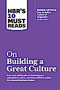 HBR’s 10 Must Reads on Building a Great Culture (with bonus article "How to Build a Culture of Originality" by Adam Grant)