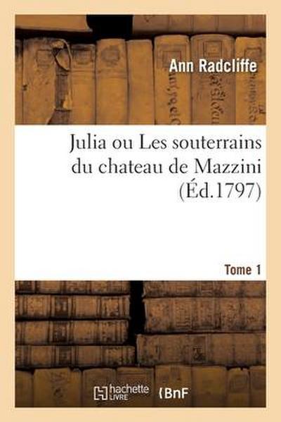 Julia Ou Les Souterrains Du Chateau de Mazzini. Tome 1