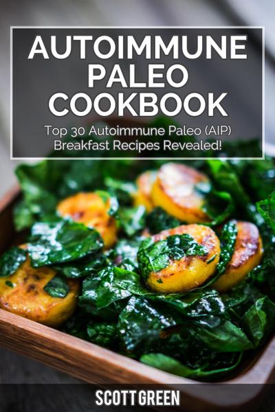 Autoimmune Paleo Cookbook: Top 30 Autoimmune Paleo (AIP) Breakfast Recipes Revealed! (The Blokehead Success Series)