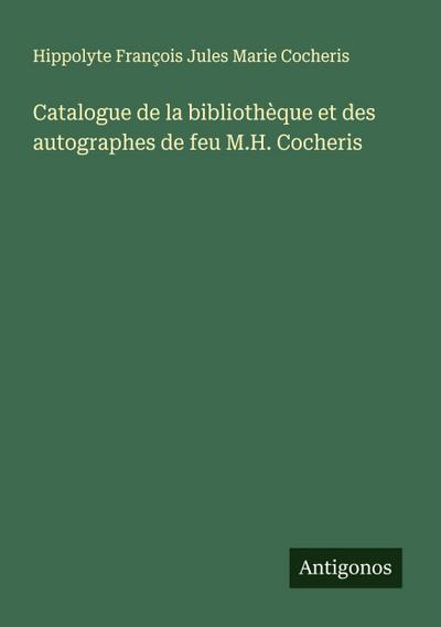 Catalogue de la bibliothèque et des autographes de feu M.H. Cocheris
