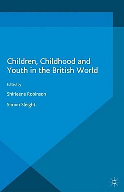 Children, Childhood and Youth in the British World