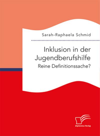 Inklusion in der Jugendberufshilfe. Reine Definitionssache?
