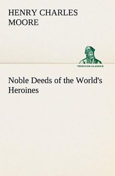 Noble Deeds of the World’s Heroines