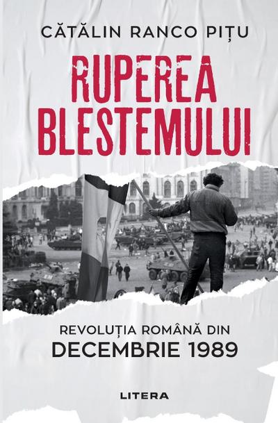 Ruperea Blestemului. Revolutia Romana din decembrie 1989