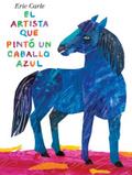 El Artista Que PintÃ³ Un Caballo Azul by Eric Carle Hardcover | Indigo Chapters