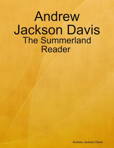 Andrew Jackson Davis : The Summerland Reader