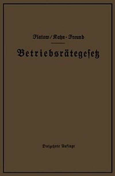 Betriebsrätegesetz vom 4. Februar 1920 nebst Wahlordnung, Ausführungsverordnungen und Ergänzungsgesetzen (Betriebsbilanzgesetz, Aufsichtsratsgesetz und Wahlordnung)