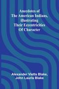 Anecdotes of the American Indians, illustrating their eccentricities of character