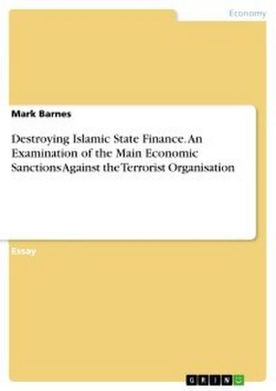 Destroying Islamic State Finance. An Examination of the Main Economic Sanctions Against the Terrorist Organisation