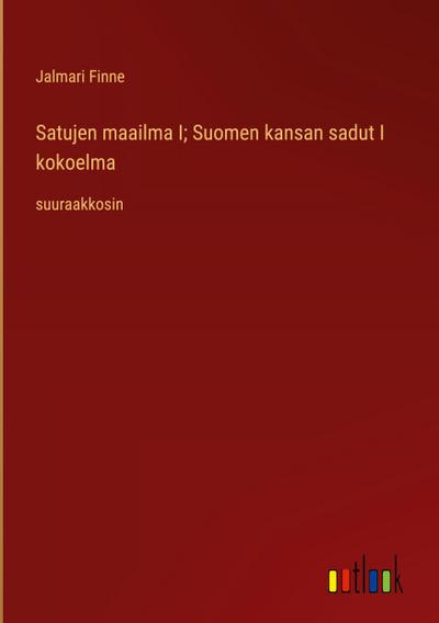 Satujen maailma I; Suomen kansan sadut I kokoelma