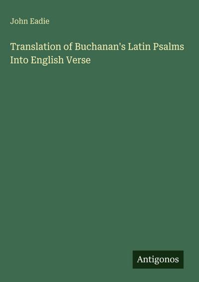 Translation of Buchanan’s Latin Psalms Into English Verse