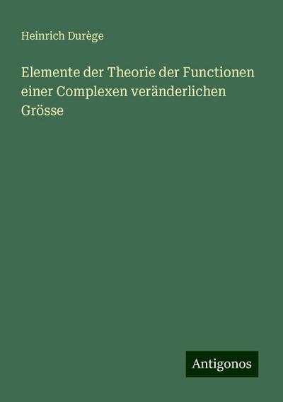 Durège, H: Elemente der Theorie der Functionen einer Complex