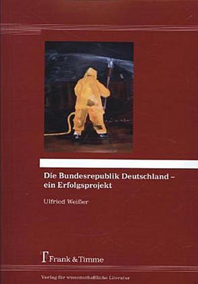 Die Bundesrepublik Deutschland - ein Erfolgsprojekt