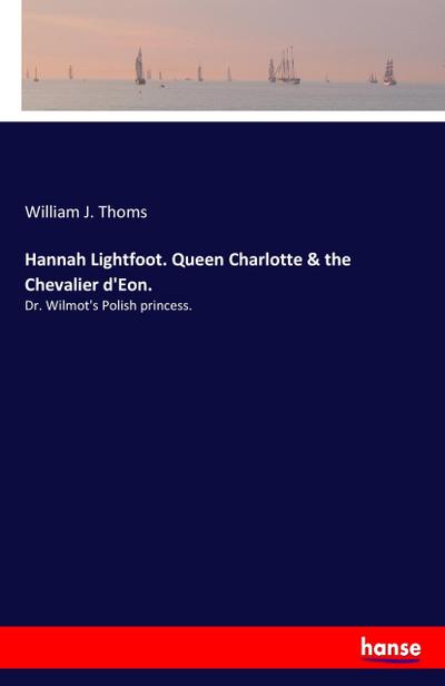 Hannah Lightfoot. Queen Charlotte & the Chevalier d’Eon.