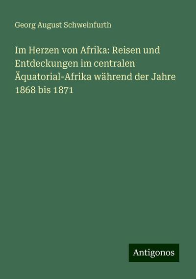 Schweinfurth, G: Im Herzen von Afrika: Reisen und Entdeckung