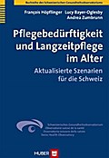 Pflegebedürftigkeit und Langzeitpflege im Alter: Aktualisierte Szenarien für die Schweiz (Buchreihe des Schweizerischen Gesundheitsobservatoriums)