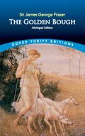 The Golden Bough (Dover Thrift Editions): A Study in Religion and Magic