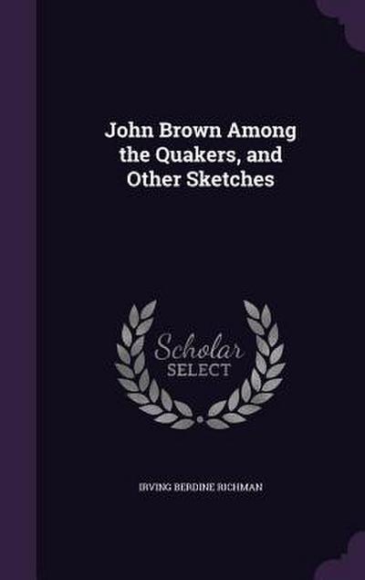 John Brown Among the Quakers, and Other Sketches