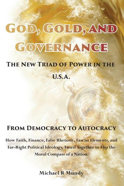 God, Gold, And Governance, The New Triad of Power in The U.S.A.