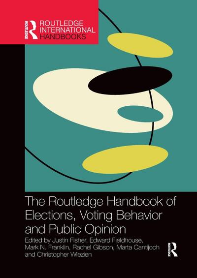 The Routledge Handbook of Elections, Voting Behavior and Public Opinion