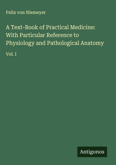 A Text-Book of Practical Medicine: With Particular Reference to Physiology and Pathological Anatomy