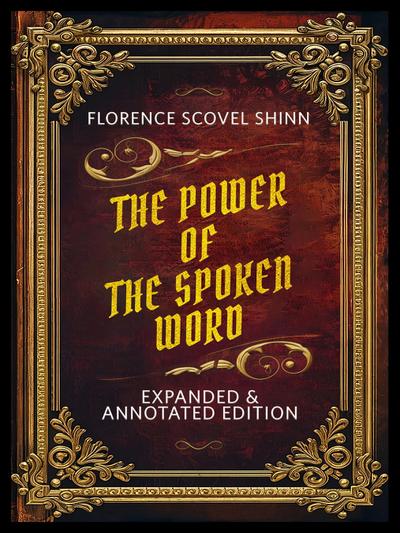 The Power Of The Spoken Word (Expanded & Annotated Edition) - By Florence Scovel Shinn