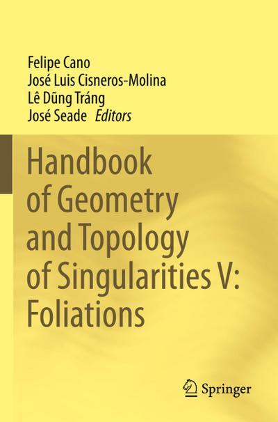 Handbook of Geometry and Topology of Singularities V: Foliations