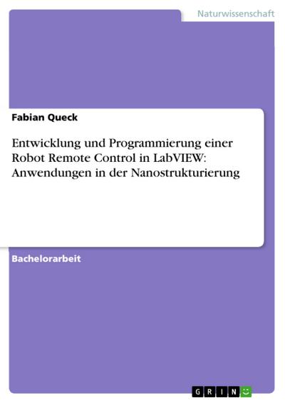 Entwicklung und Programmierung einer Robot Remote Control in LabVIEW: Anwendungen in der Nanostrukturierung