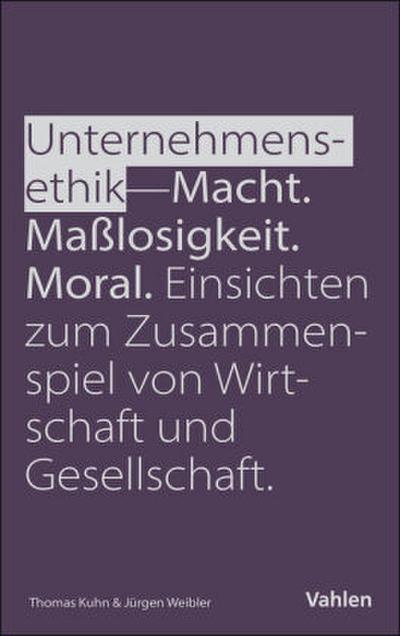 Unternehmensethik: Macht, Maßlosigkeit, Moral