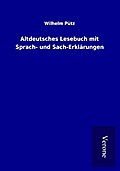Altdeutsches Lesebuch mit Sprach- und Sach-Erklärungen