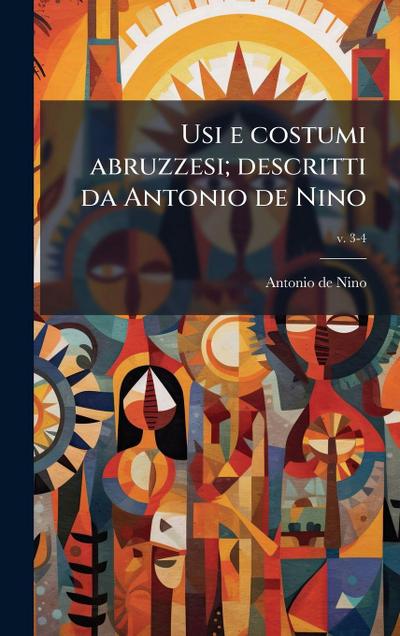 Usi e costumi abruzzesi; descritti da Antonio de Nino
