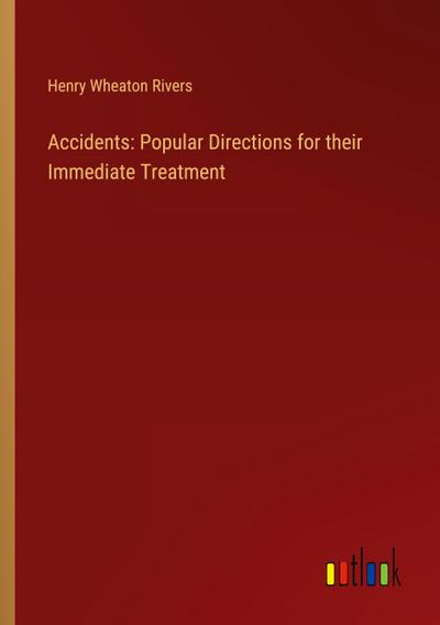 Accidents: Popular Directions for their Immediate Treatment