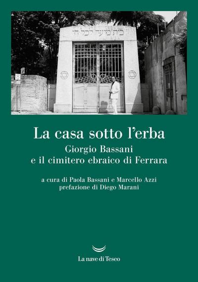 La casa sotto l’erba. Giorgio Bassani e il cimitero ebraico di Ferrara