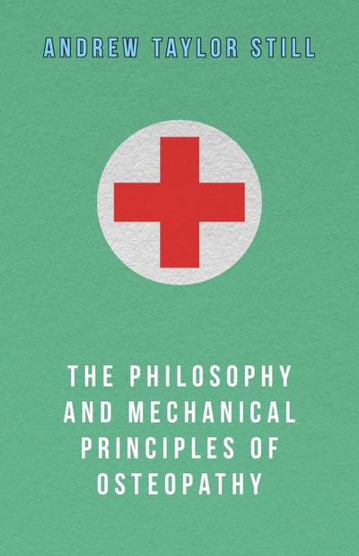 The Philosophy and Mechanical Principles of Osteopathy