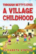 THROUGH BETTY’S EYES A VILLAGE CHILDHOOD