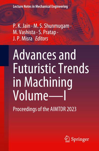 Advances and Futuristic Trends in Machining Volume-I