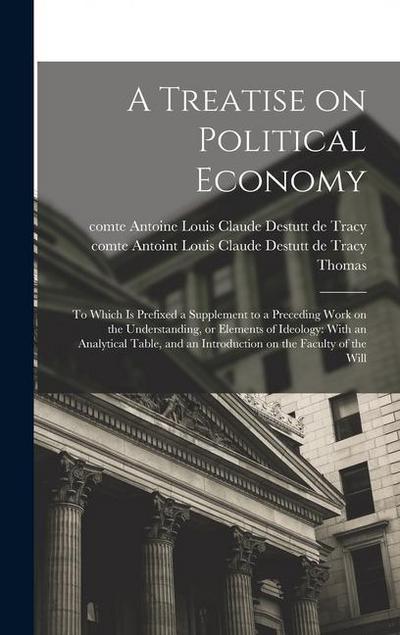 A Treatise on Political Economy: To Which is Prefixed a Supplement to a Preceding Work on the Understanding, or Elements of Ideology: With an Analytic