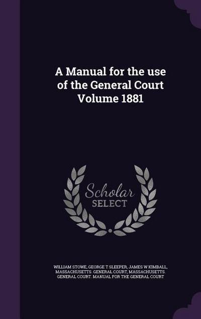A Manual for the use of the General Court Volume 1881