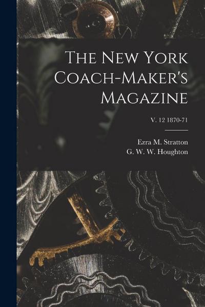 The New York Coach-maker’s Magazine; v. 12 1870-71
