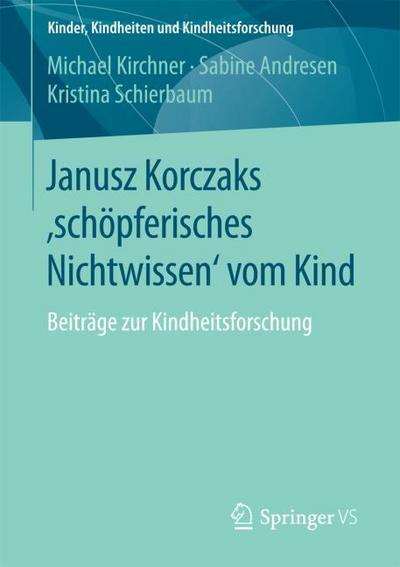 Janusz Korczaks ’schöpferisches Nichtwissen’ vom Kind