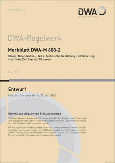 Merkblatt DWA-M 608-2 Bisam, Biber, Nutria - Teil 2: Technische Gestaltung und Sicherung von Ufern, Deichen und Dämmen (Entwurf)