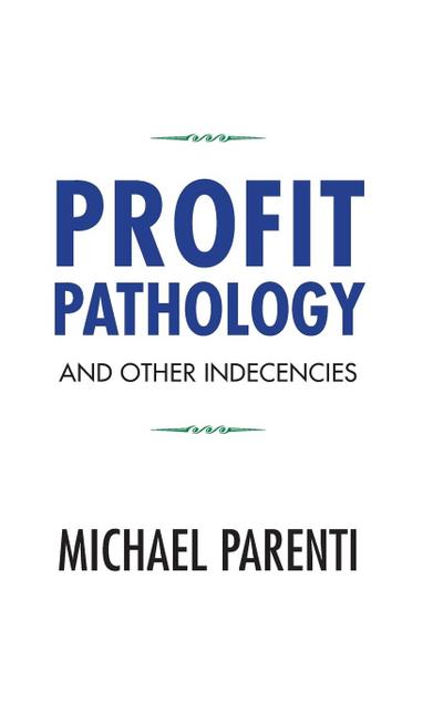 Profit Pathology and Other Indecencies