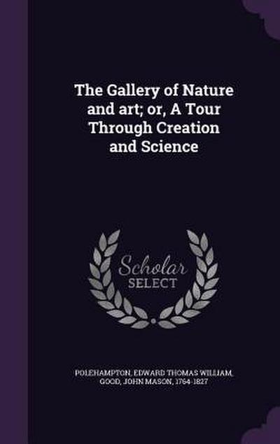 The Gallery of Nature and art; or, A Tour Through Creation and Science