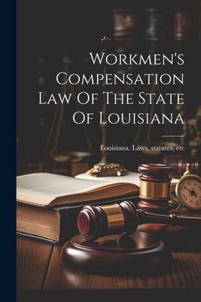 Workmen’s Compensation Law Of The State Of Louisiana