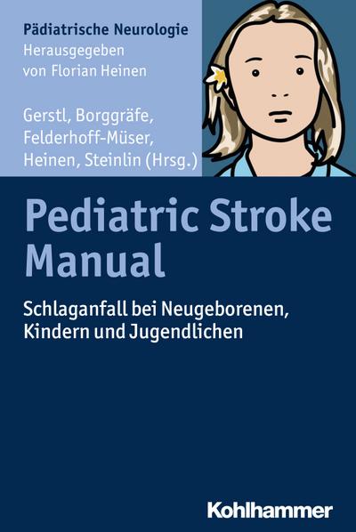 Pediatric Stroke Manual: Schlaganfall bei Neugeborenen, Kindern und Jugendlichen (Padiatrische Neurologie)