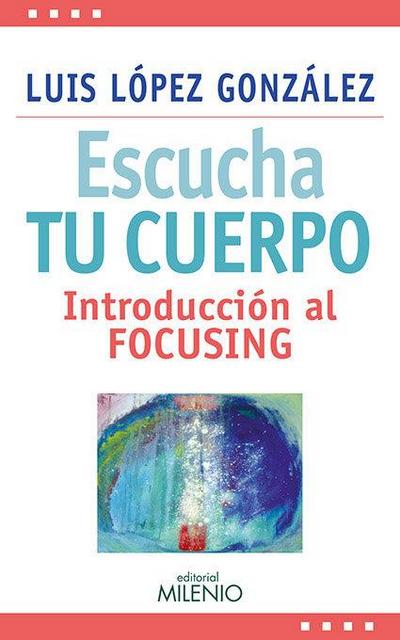 Escucha tu cuerpo : introducción al focusing