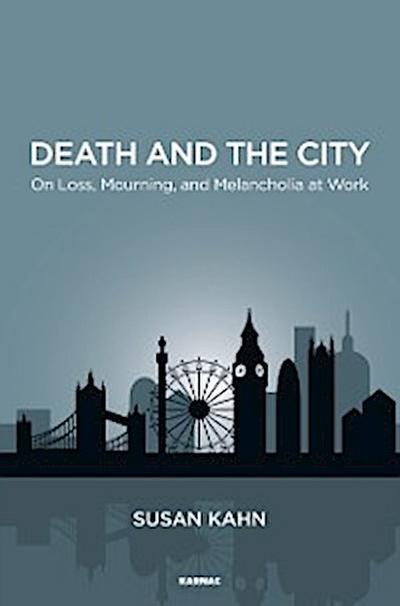 Death and the City : On Loss, Mourning, and Melancholia at Work