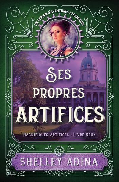 Ses propres artifices: Un roman d’aventures steampunk