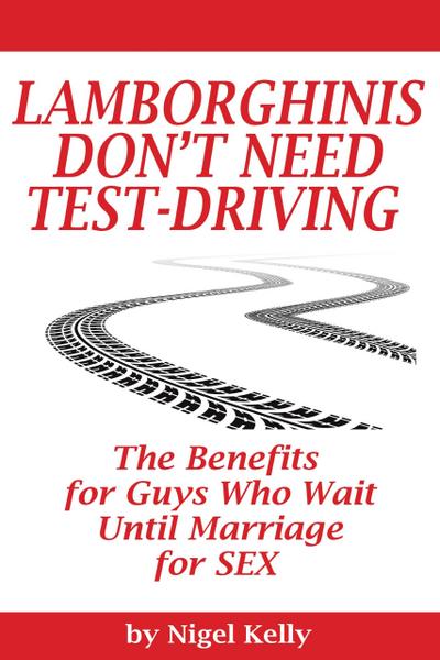 Lamborghinis Don’t Need Test-Driving: The Benefits For Guys Who Wait Until Marriage For Sex