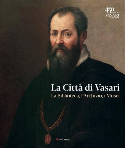 La città di Vasari. La biblioteca, l’archivio, i musei